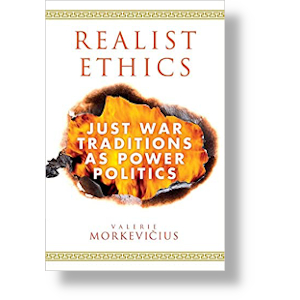 Realist Ethics: Just War Traditions as Power Politics. Cambridge University Press